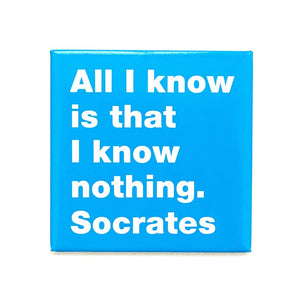 All I know is that I know nothing. -Socrates magnet