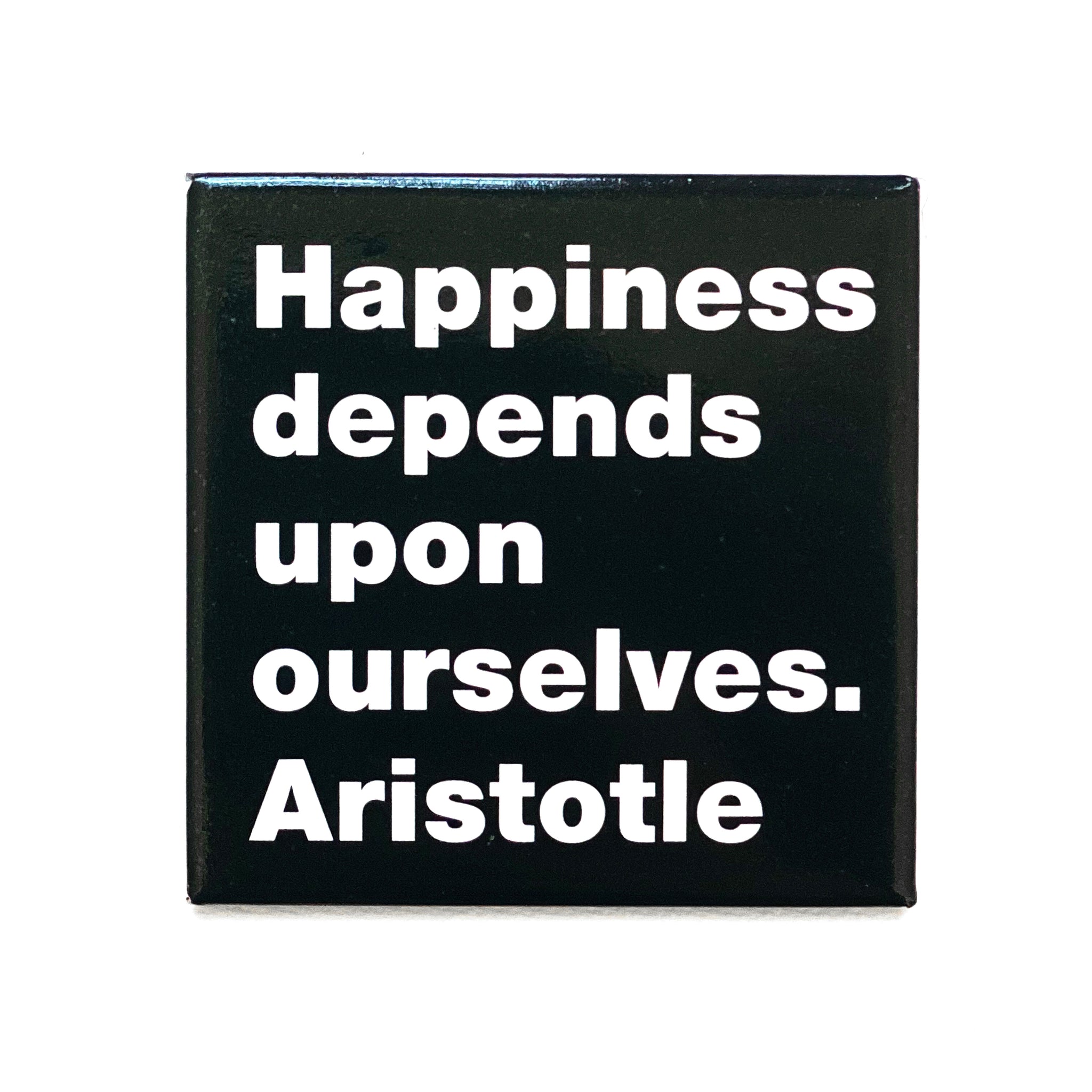 Happiness depends -Aristotle magnet