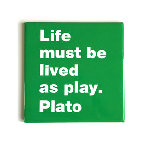 Life must be -Plato magnet