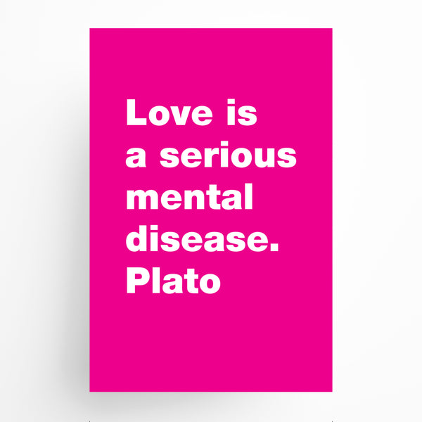 Love is a serious mental disease. Plato Postcard