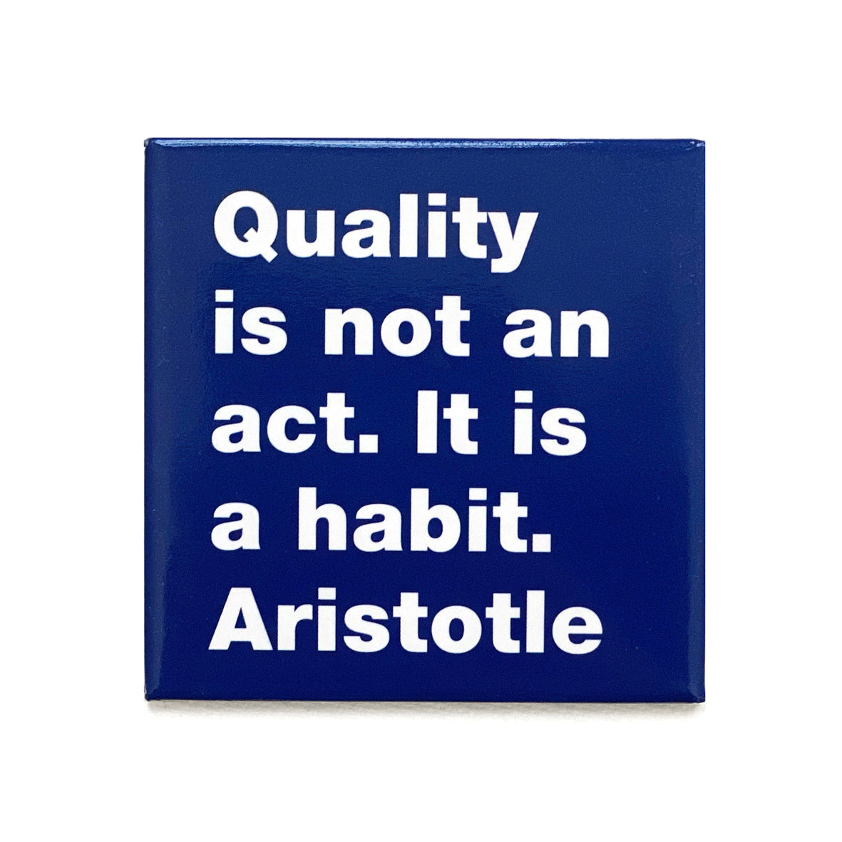 Quality is not an act. It is a habit. Aristotle magnet