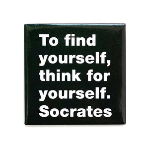 To find yourself think for yourself. -Socrates magnet
