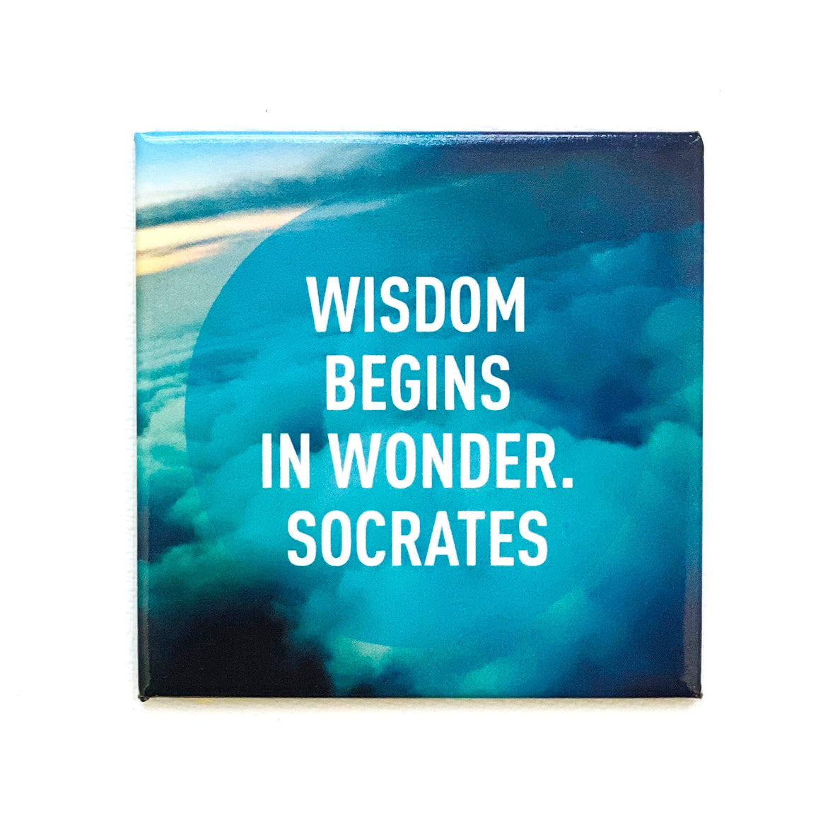 Wisdom begins in wonder. -Socrates magnet